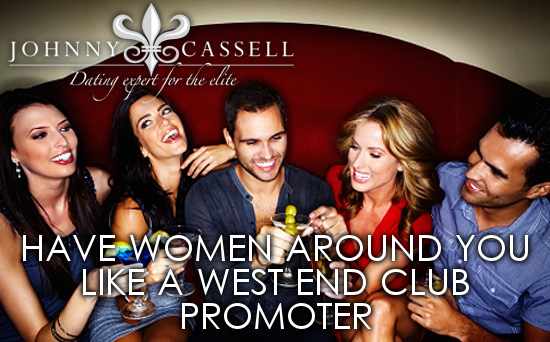 how to have girls around you like west end club promoter
