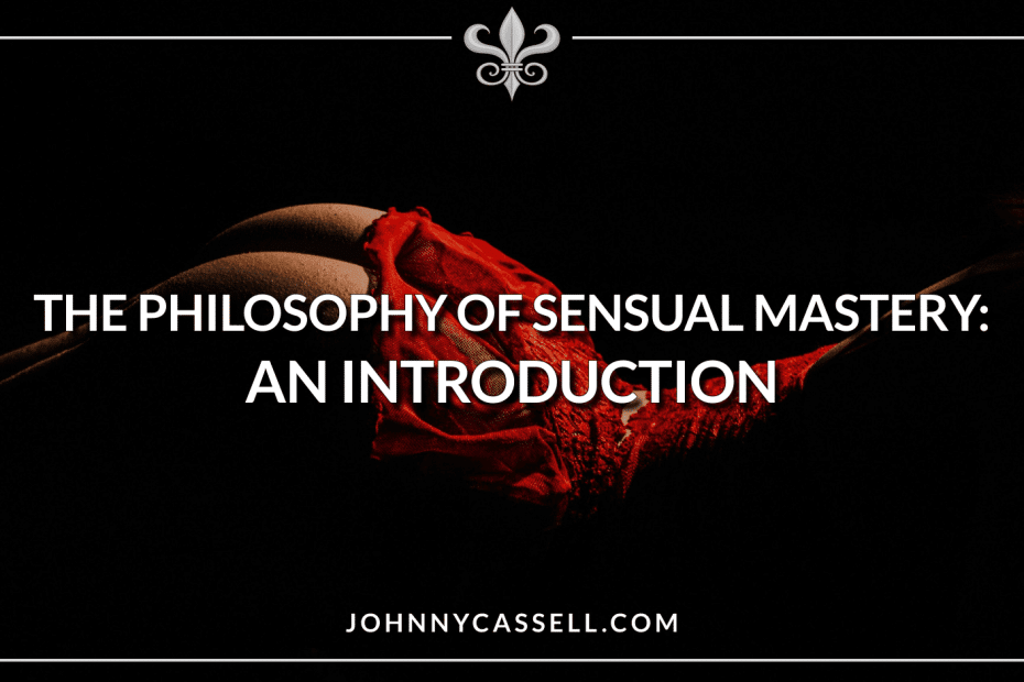 The Philosophy of Sensual Mastery: An Introduction
