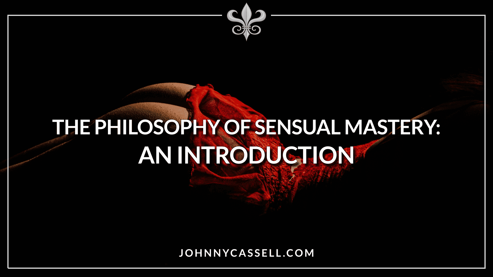 The Philosophy of Sensual Mastery: An Introduction
