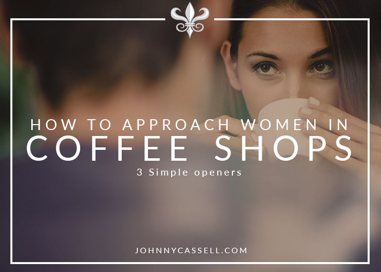 how to approach women in coffee shops