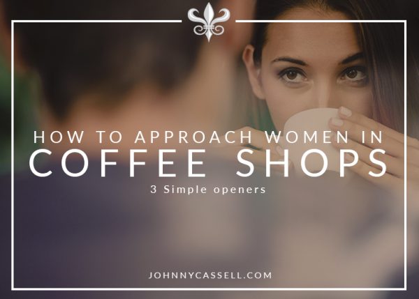 How To Approach Women in Coffee Shops