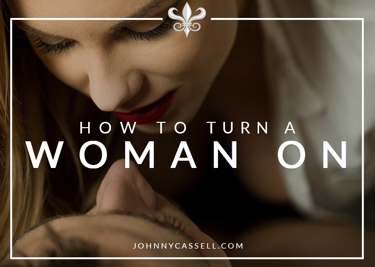 how to turn a woman on