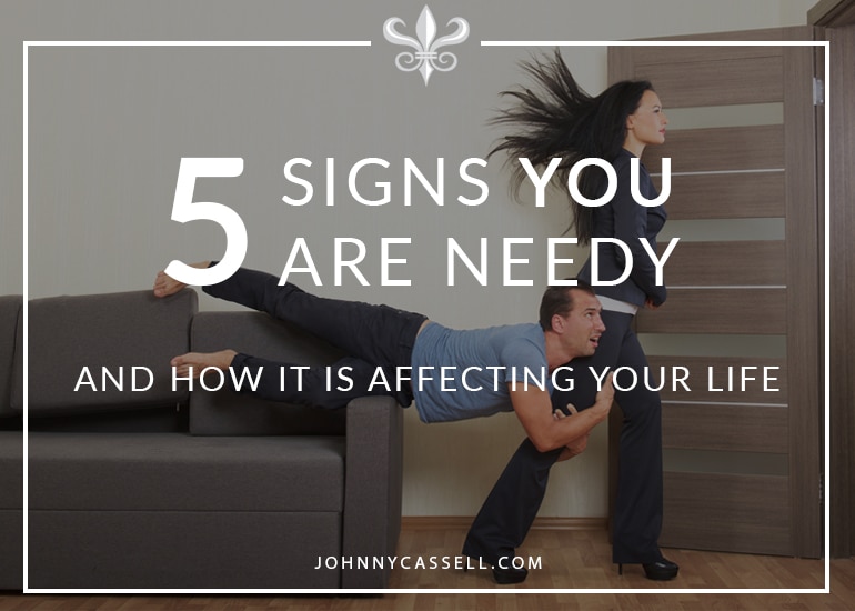 5 signs you are being needy