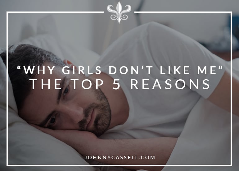 top reasons why girls dont like me