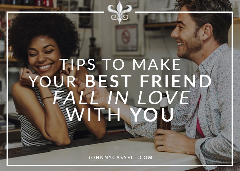 Tips To Make Your Best Friend Fall In Love With You best friend fall in love