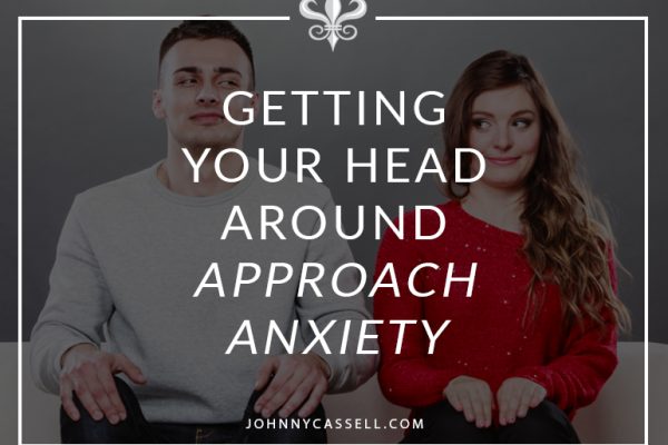 getting your head around approach anxiety