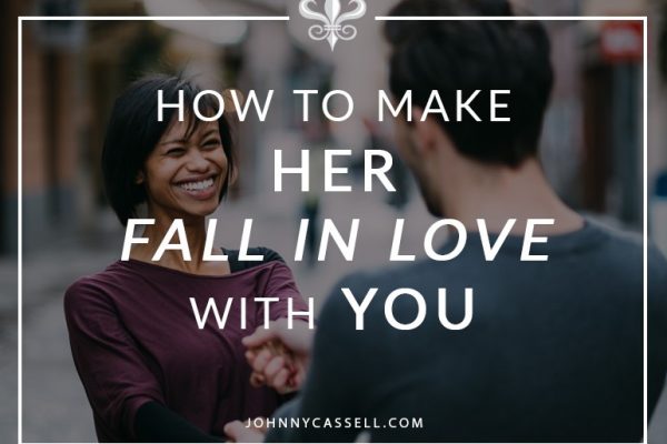 great ways to make her fall in love with you