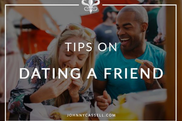 some top tips on dating a friend