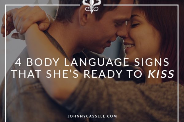 4 Body Language Signs That She's Ready To Kiss
