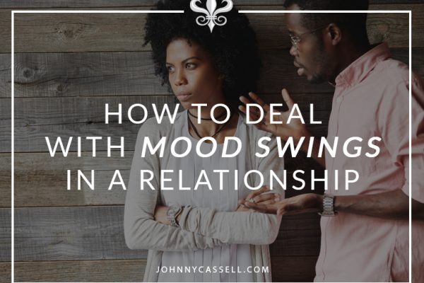 How to deal with mood swings in a relationship