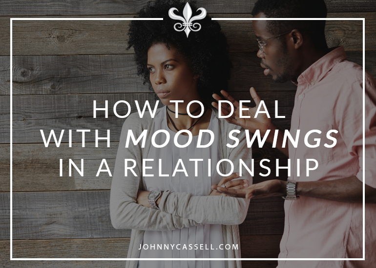 How to deal with mood swings in a relationship