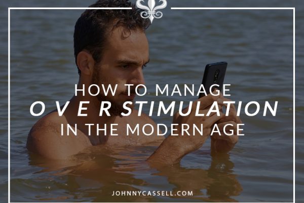 How to manage overstimulation in the modern age