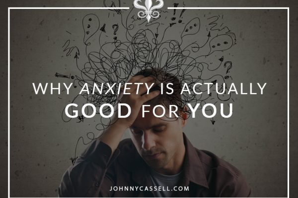 Why anxiety is actually good for you