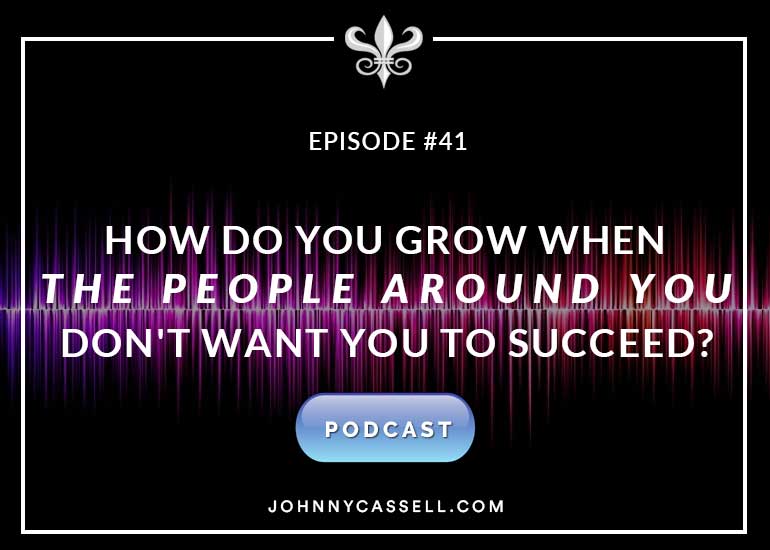 How Do You Grow When The People Around You Don't Want You To Succeed