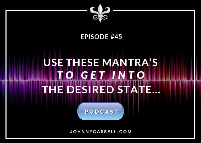 Use These Mantra’s To Get Into The Desired State