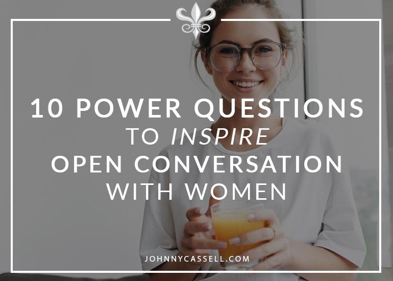 10 Power Questions To Inspire Open Conversation With Women