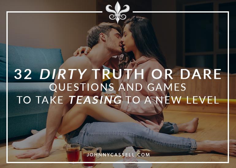 32 Dirty Truth Or Dare Questions And Games To Take Teasing To A New Level