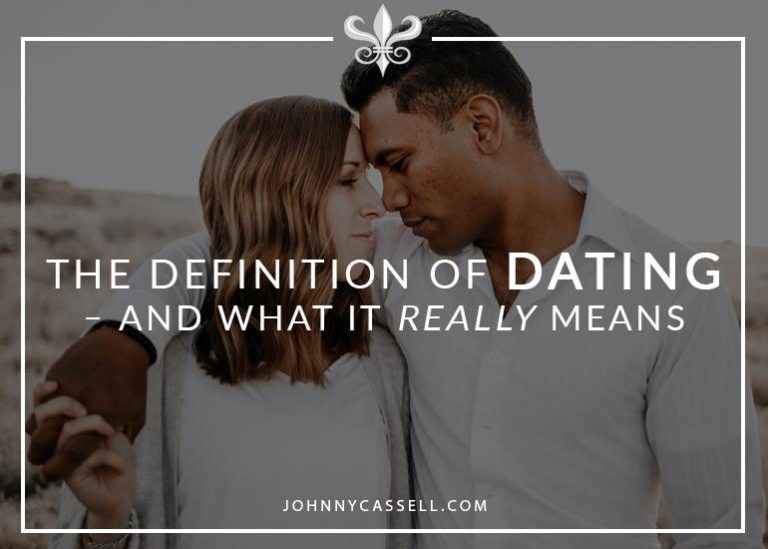 The Definition Of Dating And What It Really Means Johnny Cassell
