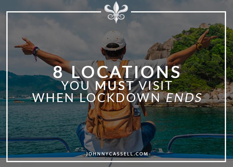 8 Locations You Must Visit When Lockdown Ends