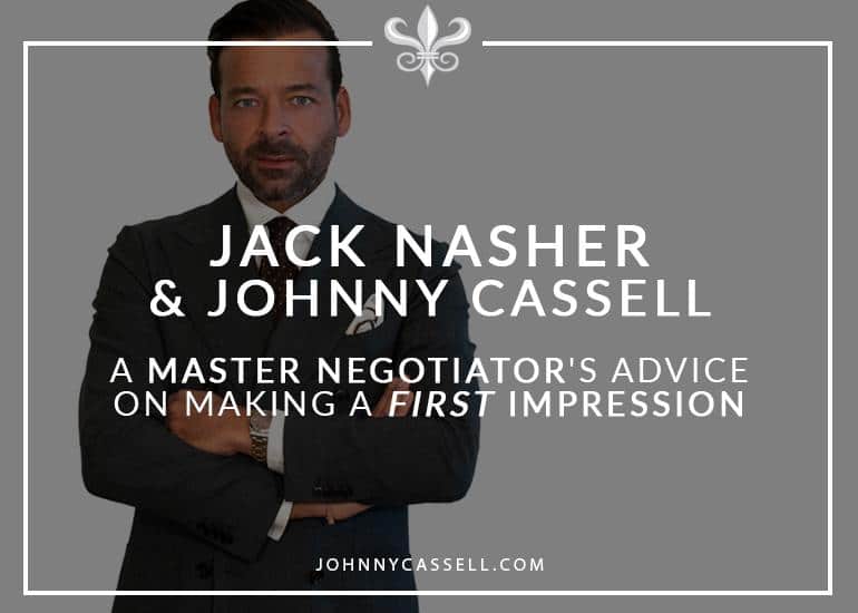 Johnny Cassell & Jack Nasher: A Master Negotiator's Advice On Making A First Impression