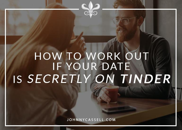 How To Work Out If Your Date Is Secretly On Tinder
