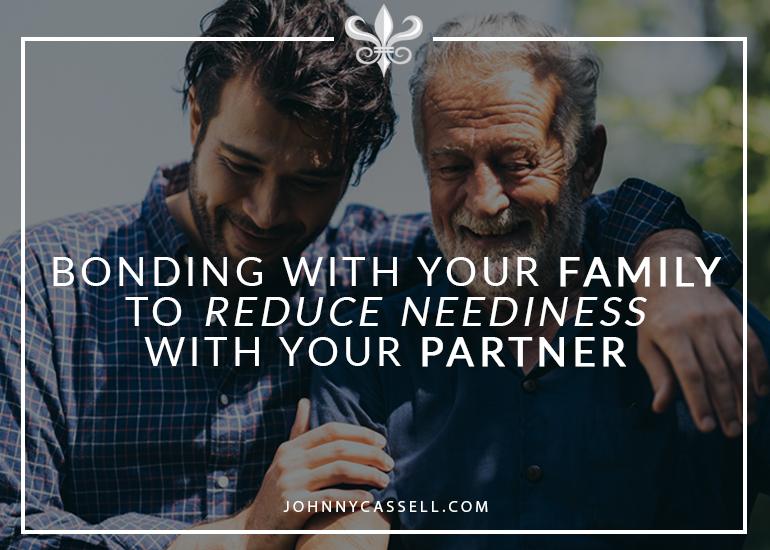 Bonding With Your Family To Reduce Neediness With Your Partner