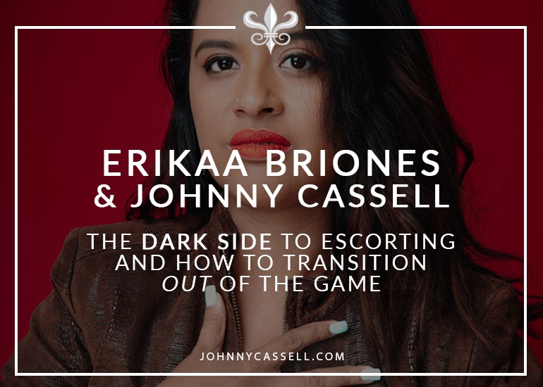 Erikaa Briones & Johnny Cassell - The Dark Side To Escorting And How To Transition Out Of The Game
