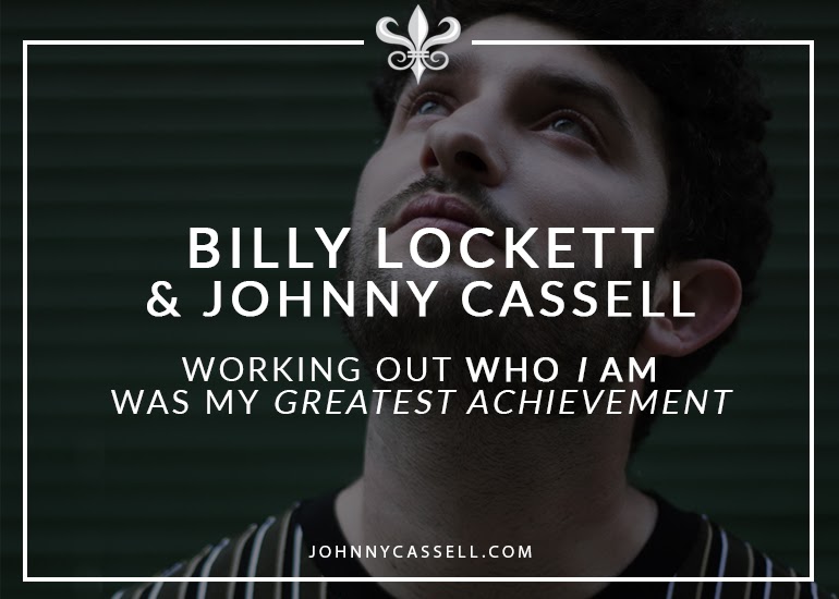 Johnny Cassell and Billy Lockett- Working Out Who I Am Was My Greatest Achievement