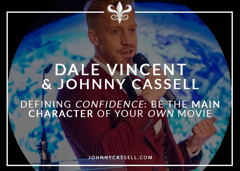 Dale_Vincent_&_Johnny_Cassell_-_Defining_Confidence_-_Be_The_Main_Character_Of_Your_Own_Movie