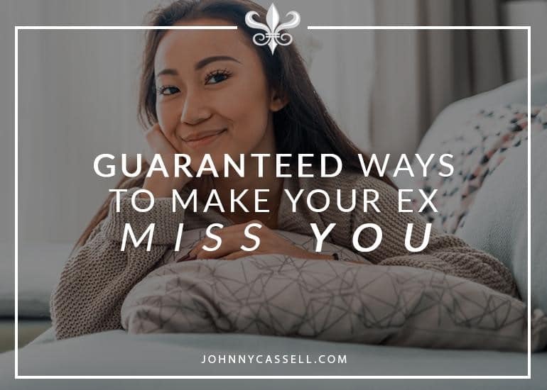 Guaranteed Ways To Make Your Ex Miss You