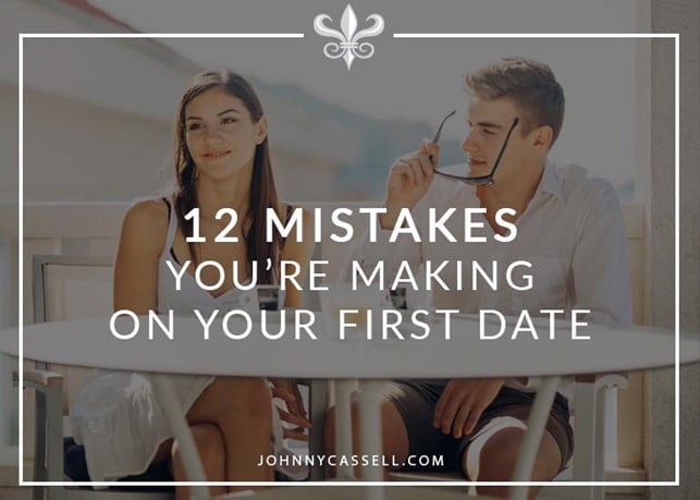 12 Mistakes You’re Making On Your First Date