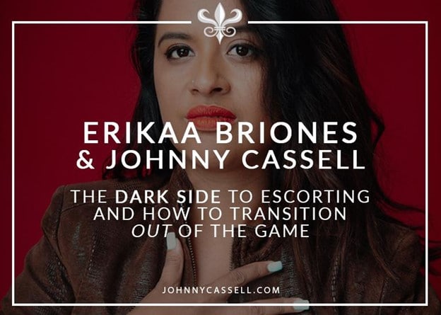 Erikaa Briones & Johnny Cassell - The Dark Side To Escorting And How To Transition Out Of The Game