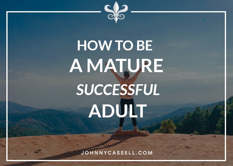 how to be a mature successful adult