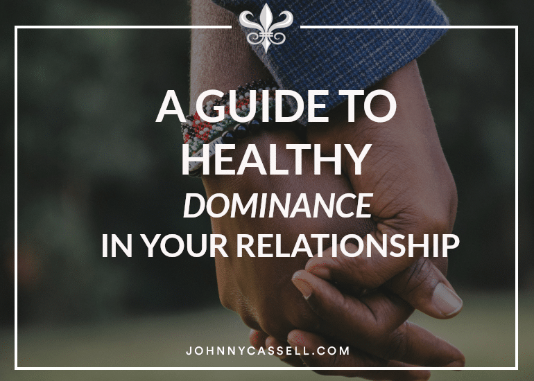 a guide to healthy dominance in your relationship