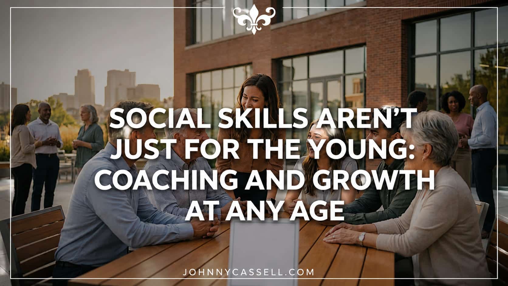Why social confidence, communication, and meaningful connection can still be developed and strengthened at any age.