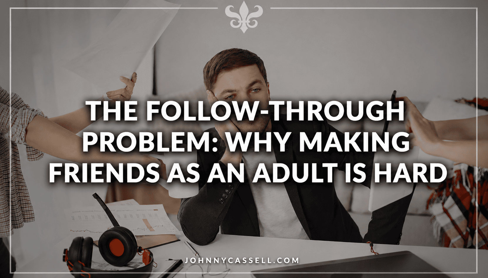 Why making friends as an adult feels harder than ever — and the hidden follow-through problem quietly destroying modern connection.