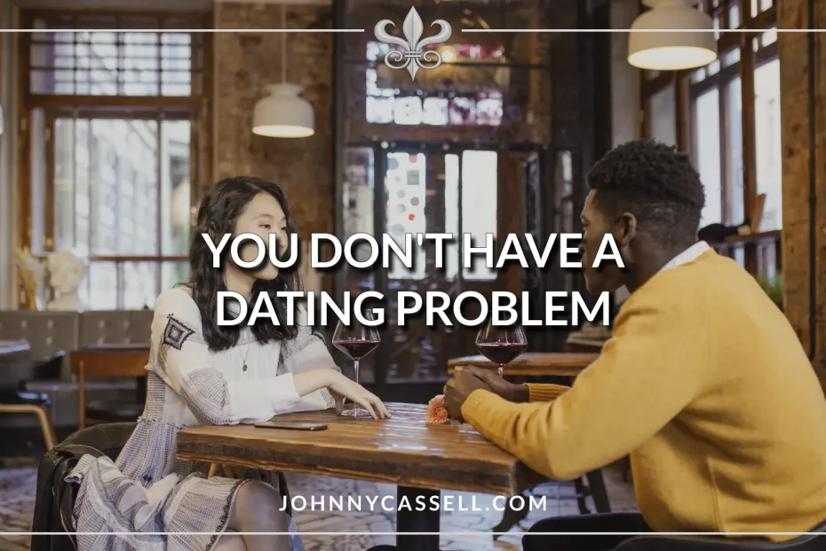 you dont have a dating problem
